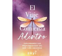 El Viaje Comienza Adentro: Explorando Las Profundidades Del Ser y El Universo