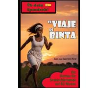 El Viaje de Binta: Stufenweise Lektüre für Lernende. / Graded Spanish Readers / Spanisch B1 B2 Mittleres Niveau / Español B1 B2 nivel intermedio