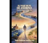 EL VIAJE DE FE DE ANDRINO: Una peregrinación a través de cuentos, fábulas, poesía y oración