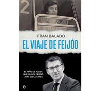 El viaje de feijoo: El niño de aldea que nunca perdió unas elecciones (Biografías y memorias)