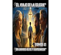 “El viaje de la Iglesia: Un camino de fe y esperanza”: TOMO 2