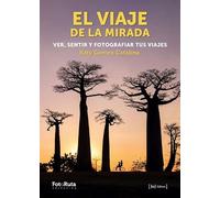 EL VIAJE DE LA MIRADA. VER, SENTIR Y FOTOGRAFIAR TUS VIAJES: 52 (FotoRuta)