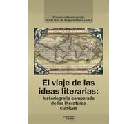 El viaje de las ideas literarias: Historiografía comparada de las literaturas clásicas (Análisis y crítica)
