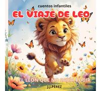 EL VIAJE DE LEO: EL LEON QUE NO SABÍA RUGIR