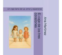 El viaje de los tres corazones: Un viaje lleno de luz, amor y esperanza