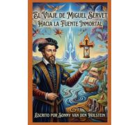 El Viaje de Miguel Servet: Hacia la Fuente Inmortal