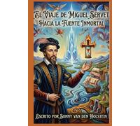 El Viaje de Miguel Servet: Hacia la Fuente Inmortal