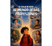 El Viaje de Nico al Mundo de las Profesiones: El libro en español para niños que ayudará a tus hijos a descubrir quién quieren ser (Los Viajes de Nico: libros en español para niños)