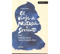 El viaje de Nietzsche a Sorrento: Una travesía crucial hacia el espíritu libre: 30642 (TESTIMONIOS / BIOGRAFÍAS Y DOCUMENTOS)