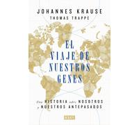 El viaje de nuestros genes. La historia de la movilidad humana | Johannes Krause, Thomas Trappe