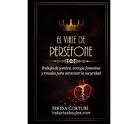 El viaje de Perséfone: Trabajo de sombra, energía femenina y rituales para atravesar la oscuridad (Diosas Oscuras)