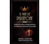 El viaje de Perséfone: Trabajo de sombra, energía femenina y rituales para atravesar la oscuridad (Diosas Oscuras)