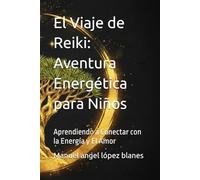 El Viaje de Reiki: Aventura Energética para Niños: Aprendiendo a Conectar con la Energía y El Amor (La Matriz del vacio)