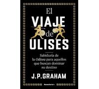 El viaje de Ulises: Sabiduría de la Odisea para aquellos que buscan dominar su destino (No ficción)