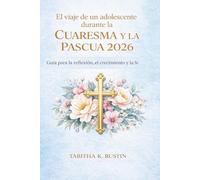 El viaje de un adolescente durante la Cuaresma y la Pascua 2026: Guía para la reflexión, el crecimiento y la fe
