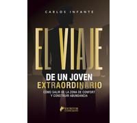 El viaje de un joven extraordinario: Cómo salir de la zona de confort y construir abundancia