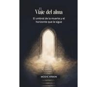 El viaje del alma: El umbral de la muerte y el horizonte que le sigue