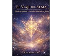 El Viaje del Alma: Memoria, propósito y trascendencia más allá del tiempo