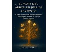 El viaje del árbol de Jesé de Adviento: 25 devociones diarias, símbolos y lecturas bíblicas para preparar tu corazón para la Navidad