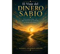 El Viaje Del Dinero Sabio: De la escasez al flujo - Un libro interactivo que transforma tu relación con el dinero