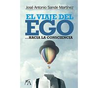El viaje del ego: Hacia La Consciencia (Desarrollo personal)