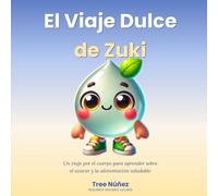 El Viaje Dulce de Zuki: Un viaje por el cuerpo para aprender sobre el azúcar y la alimentación saludable