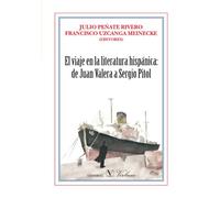 El Viaje En La Literatura Hispánica: De Juan Valera A Sergio Pitol