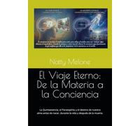 El Viaje Eterno: De la Materia a la Conciencia: La Quintaesencia, el Paraespíritu y el destino de nuestra alma antes de nacer, durante la vida y después de la muerte.