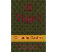 El Viaje I: ANTOLOGÍA DE CIENCIA FICCIÓN, MISTERIO Y AVENTURA