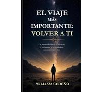 EL VIAJE MAS IMPORTANTE: VOLVER A TI.: Un recorrido hacia el silencio,la claridad y el verdadero encuentro interior