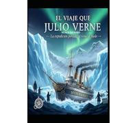 EL VIAJE QUE JULIO VERNE NUNCA ESCRIBIÓ / La expedición perdida al reino de hielo”
