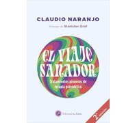 El Viaje Sanador. Tratamientos Pioneros De Terapia Psicodélica