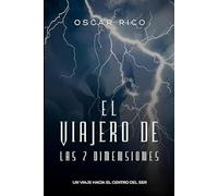 EL VIAJERO DE LAS 7 DIMENSIONES: UN VIAJE HACIA EL CENTRO DEL SER (LIBROS INTERESANTES PARA LEER EN UN PAR DE HORAS)