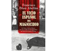 El vicio español del magnicidio: De Prim a Carrero Blanco, la clave oculta de los crímenes que marcaron nuestro destino: 2 (Planeta)