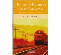 El viejo expreso de la patagonia: de Boston a la patagonia, una viajeen tren por las americas