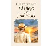 El viejo y la felicidad: El arte de celebrar la vida