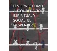 El VIERNES COMO AUTOLIBERACIÓN ESPIRITUAL Y SOCIAL, EL DESPERTAR