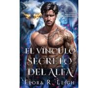El vínculo secreto del Alfa: Un matrimonio por contrato, una pareja rechazada, un amor falso que se convierte en verdadero, hombres lobo y cambiaformas, romance (Destinada al alfa)