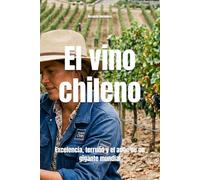 El vino chileno: Excelencia, terruño y el auge de un gigante mundial (Wines of the World: Chile)