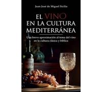 El vino en la cultura mediterránea: Una breve aproximación al tema del vino en la cultura clásica y bíblica