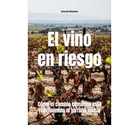 El vino en riesgo: Cómo el cambio climático está redefiniendo el terruño global (Wines of the World)
