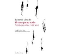 El vino que no acaba (Antología poética 1966 - 2011) | Eduardo Lizalde