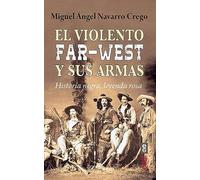 El violento Far-West y sus armas: Historia negra, leyenda rosa (Clío. Crónicas de la historia)