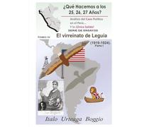 El virreinato de Leguía. (1919-1924). Parte I (¿Qué Hacemos a los 25, 26, 27 Años? Análisis del Caos Político en el Perú, y la Única Salida)