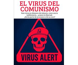 EL VIRUS DEL COMUNISMO: COMO ENTRA,COMO TE DESTRUYE, Este virus se alimenta del silencio, crece con la indiferencia… y mata la libertad. ¿Serás parte de su avance o de su cura?