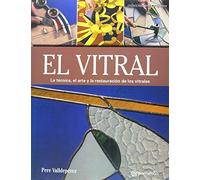 El vitral: La técnica, el arte y la restauración de los vitrales (Arte y Oficios)