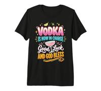 El Vodka Ahora está a Cargo Buena Suerte y Que Dios los Bendiga Camiseta Premium