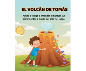 EL VOLCÁN DE TOMÁS: LIBRO PARA COLOREAR: Una guía didáctica que transforma El Enojo en creatividad, con juegos y actividades para niños de 4 a 7 años.