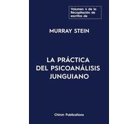 El volumen cuatro de la Recopilación de escritos de Murray Stein: La Práctica Del Psicoanálisis Junguiano