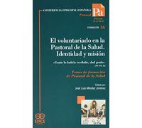 El voluntariado en la Pastoral de la Salud. Identidad y misión: "Gratis lo habéis recibido, dad gratis" (Mt 10, 8) - Temas de formación de Pastoral de la Salud: 16